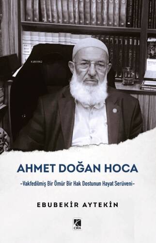 Ahmet Doğan Hoca;-Vakfedilmiş Bir Ömür Bir Hak Dostunun Hayat Serüveni- - 1