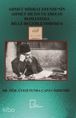 Ahmet Midhat Efendi'nin Ahmet Metin ve Şirzad Romanında Bilgi Değerlendirmesi - 1