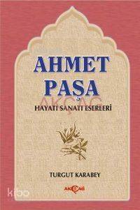 Ahmet Paşa; Hayatı, Sanatı, Eserleri - 1