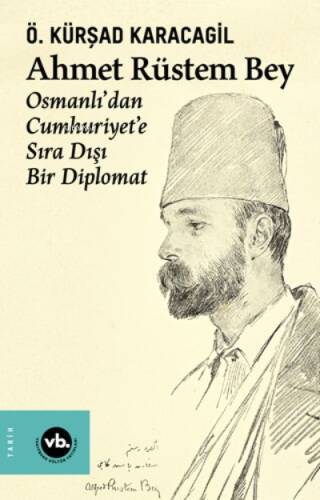 Ahmet Rüstem Bey - Osmanlı’dan Cumhuriyet'e Sıra Dışı Bir Diplomat (Ciltli) - 1