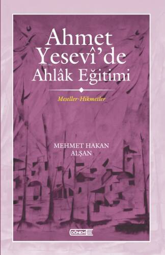 Ahmet Yesevî’de Ahlâk eğitimi ;Meseller-Hikmetler - 1