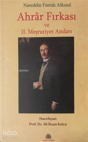 Ahrar Fırkası ve 2. Meşrutiyet Anıları - 1