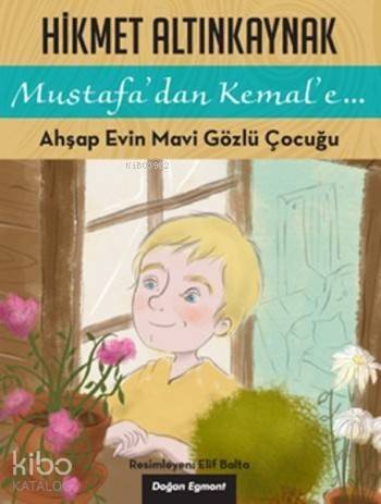 Ahşap Evin Mavi Gözlü Çocuğu; Mustafa'dan Kemal'e... - 1