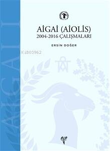 AİGAİ (AİOLİS) 2004-2016 Çalışmaları - 1