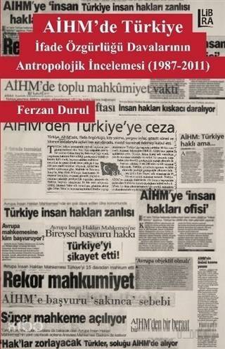 AİHM'de Türkiye: İfade Özgürlüğü Davalarının Antropolojik İncelemesi (1987-2011) - 1