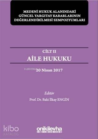 Aile Hukuku-Medeni Hukuk Alanındaki Güncel Yargıtay Kararlarının Değerlendirilmesi Sempozyumları; Cilt 2 - 20 Nisan 2017 - 1