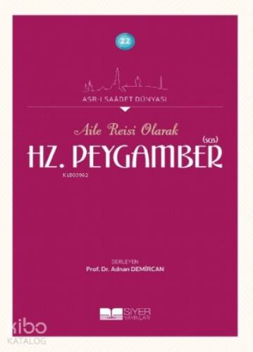 Aile Reisi Olarak Hz Peygamber Sas;Asrı Saadet Dünyası 22 - 1