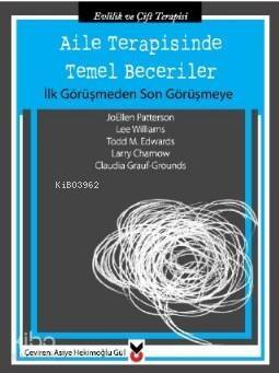 Aile Terapisinde Temel Beceriler; İlk Görüşmeden Son Görüşmeye - 1