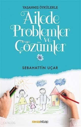 Ailede Problemler ve Çözümler; Yaşanmış Öykülerle - 1