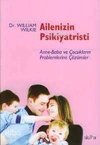 Ailenizin Psikiyatristi; Anne-Baba ve Çocukların Problemlerine Çözümler - 1