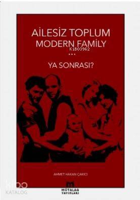 Ailesiz Toplum Modern Familiy ... Ya Sonrası? - 1