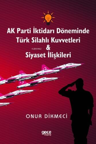 AK Parti İktidarı Döneminde Türk Silahlı Kuvvetleri - Siyaset İlişkileri - 1