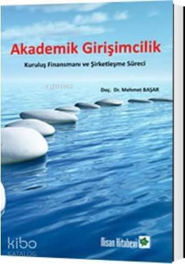 Akademik Girşimcilik; Kuruluş Finansmanı ve Şirketleşme Süreci - 1