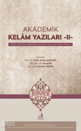 Akademik Kelâm Yazıları -II- ;(Ahlak, Bilgi, İman, Nedensellik, Kötülük, İnsan Fiilleri, Meâd, Yöntem) - 1