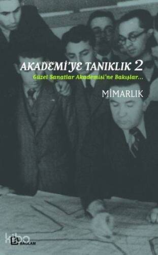 Akademi'ye Tanıklık 2; Güzel Sanatlar Akademisi'ne Bakışlar Mimarlık - 1