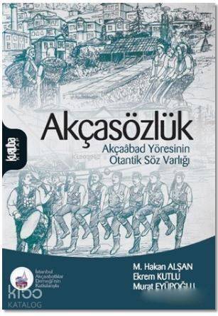 Akçasözlük; Akçaabad Yöresinin Otantik Söz Varlığı - 1