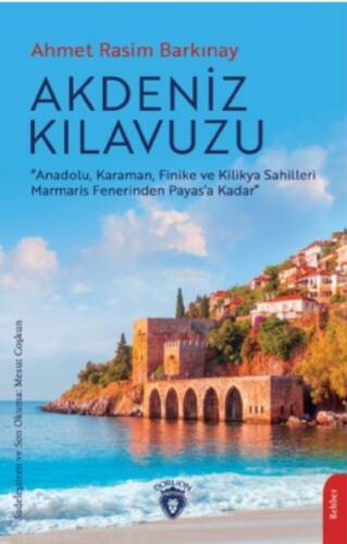 Akdeniz Kılavuzu;“Anadolu, Karaman, Finike ve Kilikya Sahilleri Marmaris Fenerinden Payas’a Kadar” - 1