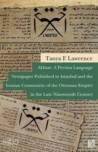 Akhtar: A Persian Language Newspaper Published in Istanbul and the Iranian Community; of the Ottoman Empire in the Late Nineteenth Century - 1