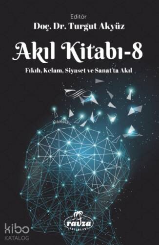 Akıl Kitabı – 8;Fıkıh, Kelam, Siyaset ve Sanatta Akıl - 1