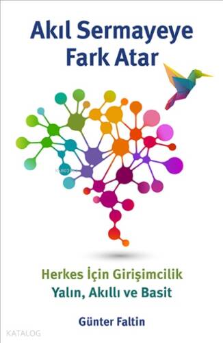 Akıl Sermayeye Fark Atar ;Herkes İçin Girişimcilik Yalın, Akıllı ve Basit - 1