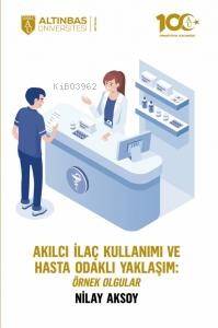 Akılcı İlaç Kullanımı ve Hasta Odaklı Yaklaşım: Örnek Olgular - 1