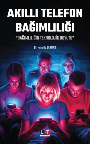 Akıllı Telefon Bağımlılığı;Bağımlılığın Teknolojik Boyutu - 1