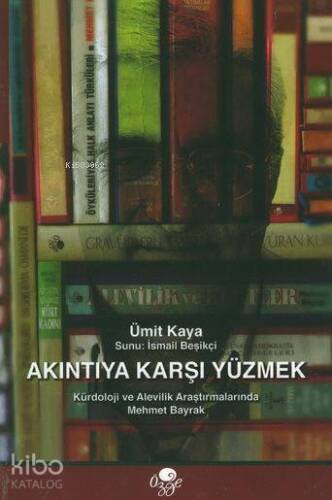 Akıntıya Karşı Yüzmek; Kürdoloji ve Alevilik Araştırmalarında Mehmet Bayrak - 1