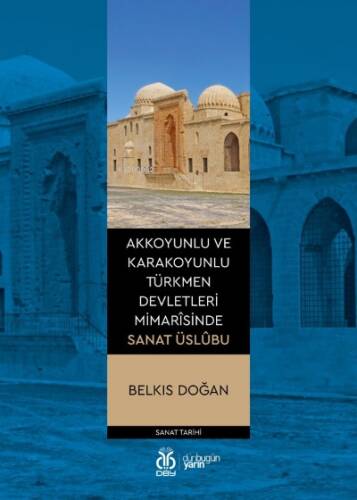 Akkoyunlu ve Karakoyunlu Türkmen Devletleri Mimarîsinde Sanat Üslûbu - 1