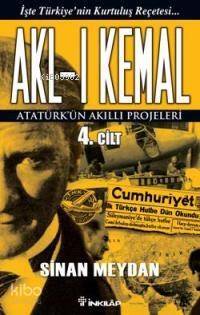 Akl-ı Kemal 4.Cilt; Atatürk'ün Akıllı Projeleri - 1