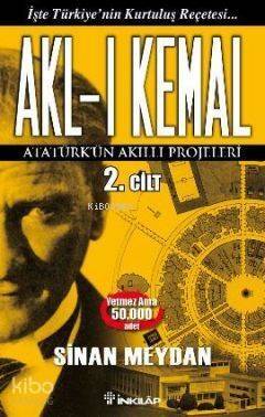 Akl-ı Kemal Cilt: 2; Atatürk'ün Akıllı Projeleri - 1