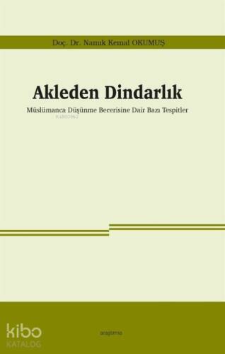 Akleden Dindarlık;Müslümanca Düşünme Becerisine Dair Bazı Tespitler - 1