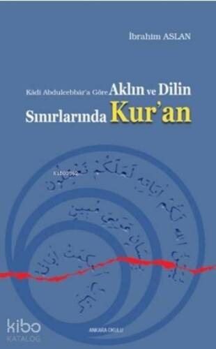 Aklın ve Dilin Sınırlarında Kur'an; Kadi Abdulcebbar'a Göre - 1