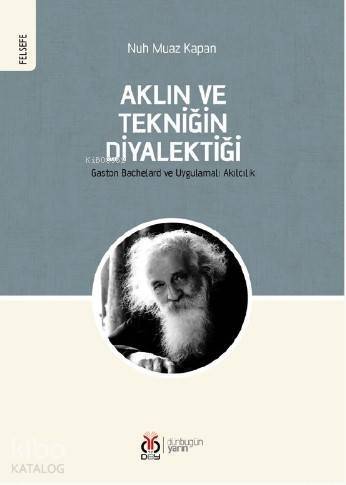 Aklın ve Tekniğin Diyalektiği; Gaston Bachelard ve Uygulamalı Akılcılık - 1