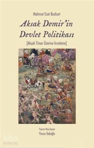 Aksak Demir'in Devlet Politikası; Aksak Timur Üzerine İnceleme - 1