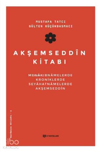 Akşemseddin Kitabı;Menâkıbnâmelerde, Kroniklerde, Seyahatnâmelerde Akşemseddin - 1