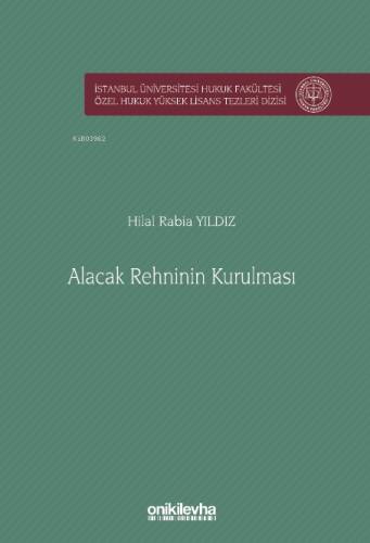 Alacak Rehninin Kurulması İstanbul Üniversitesi Hukuk Fakültesi Özel Hukuk Yüksek Lisans Tezleri Dizisi No: 83 - 1