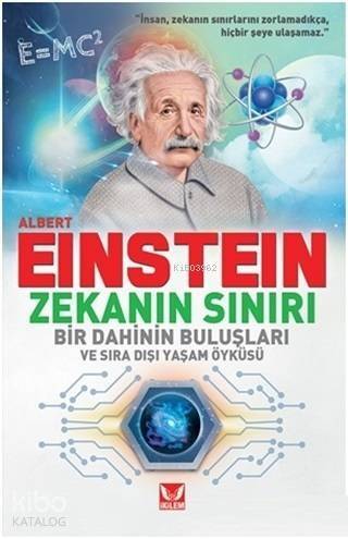 Albert Einstein Zekanın Sınırı; Bir Dahinin Buluşları ve Sıra Dışı Yaşam Öyküsü - 1