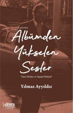 Albümden Yükselen Sesler; Gezi Notları ve Yaşam Öyküsü - 1