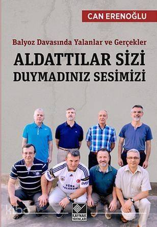 Aldattılar Sizi Duymadınız Sesimizi; Balyoz Davasında Yalanlar ve Gerçekler - 1