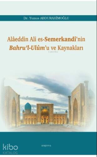 Alâeddin Ali es-Semerkandî’nin Bahru’l-Ulûm’u ve Kaynakları - 1