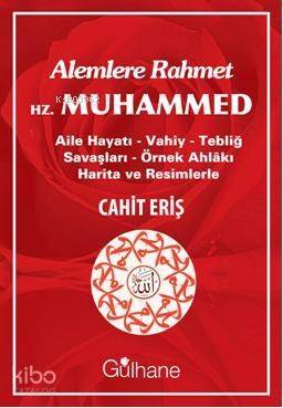 Alemlere Rahmet Hz. Muhammed; Aile Hayatı - Vahiy - Tebliğ Savaşları - Örnek Ahlakı - 1