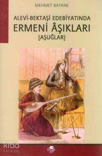 Alevi- Bektaşi Edebiyatında Ermeni Aşıkları (Aşuğlar) - 1