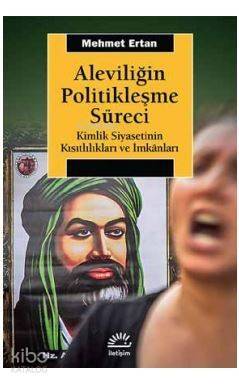 Aleviliğin Politikleşme Süreci; Kimlik Siyasetinin Kısıtlılıkları ve İmkanları - 1