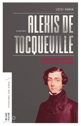 Alexis de Tocqueville; Modern Çağın Çelişkileri Karşısında Bir Düşünür - 1