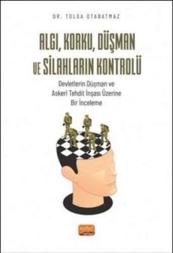 Algı Korku Düşman ve Silahların Kontrolü-Devletlerin Düşman ve Askeri Tehdit İnşası Üzerine Bir İn - 1