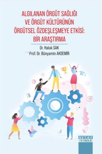 Algılanan Örgüt Sağlığı ve Örgüt Kültürünün Örgütsel Özdeşleşmeye Etkisi: Bir Araştırma - 1