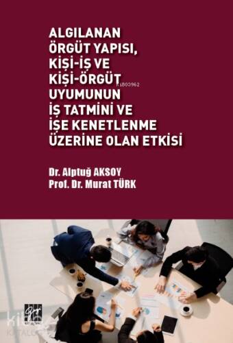 Algılanan Örgüt Yapısı, Kişi-İş ve Kişi-Örgüt Uyumunun İş Tatmini ve İşe Kenetlenme Üzerine Olan Etkisi - 1