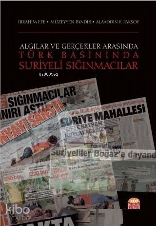 Algılar ve Gerçekler Arasında Türk Basınında Suriyeli Sığınmacılar - 1