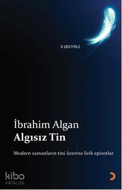 Algısız Tin; Modern zamanların tini üzerine lirik epizotlar - 1