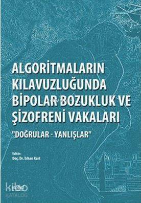 Algoritmaların Kılavuzluğunda Bipolar Bozukluk ve Şizofreni Vakaları; Doğrular - Yanlışlar - 1